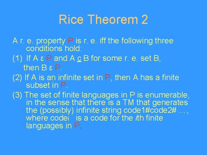 Rice Theorem 2 A r. e. property P is r. e. iff the following