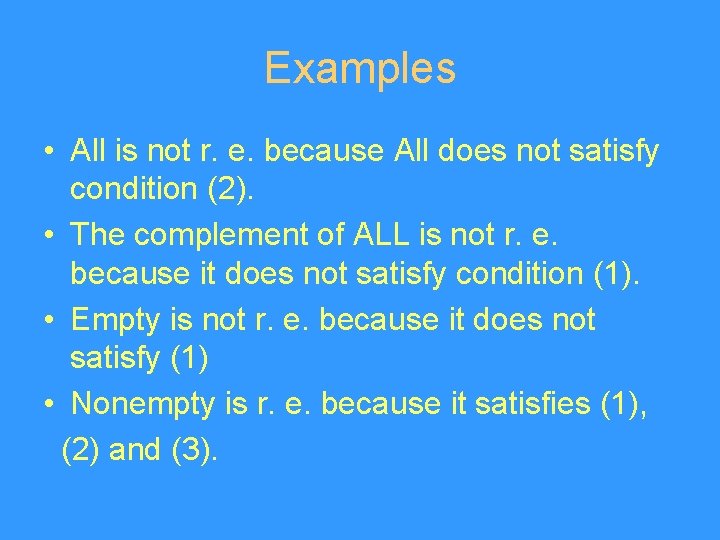 Examples • All is not r. e. because All does not satisfy condition (2).