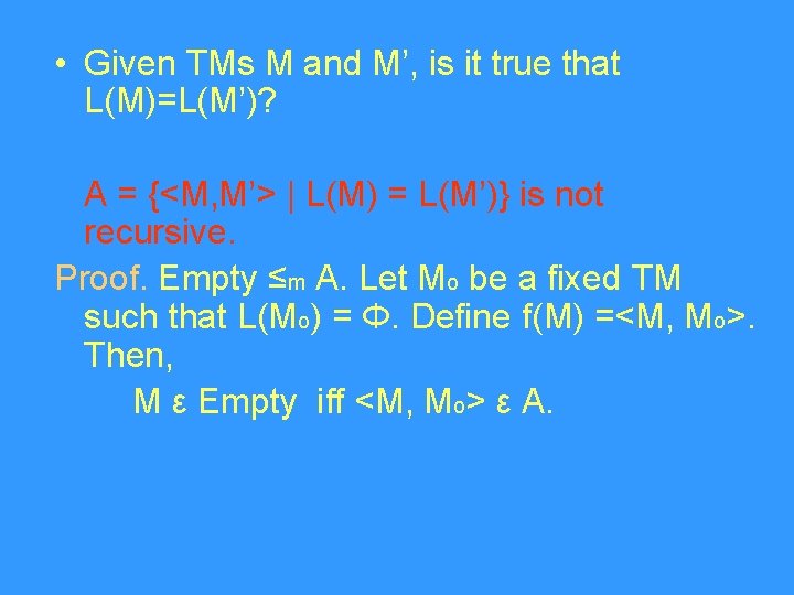  • Given TMs M and M’, is it true that L(M)=L(M’)? A =