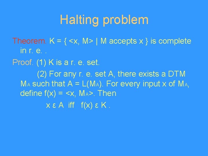 Halting problem Theorem. K = { <x, M> | M accepts x } is