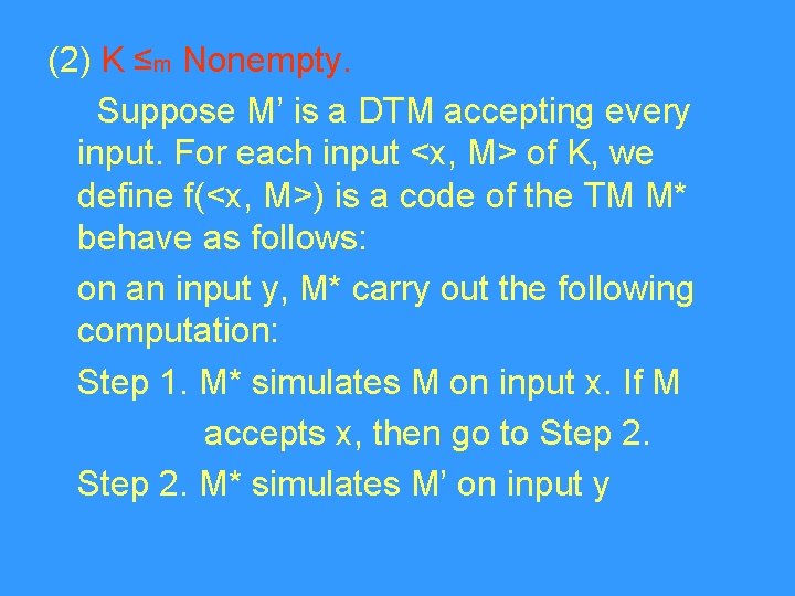 (2) K ≤m Nonempty. Suppose M’ is a DTM accepting every input. For each