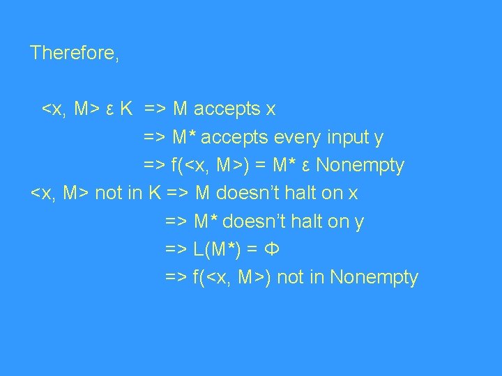 Therefore, <x, M> ε K => M accepts x => M* accepts every input