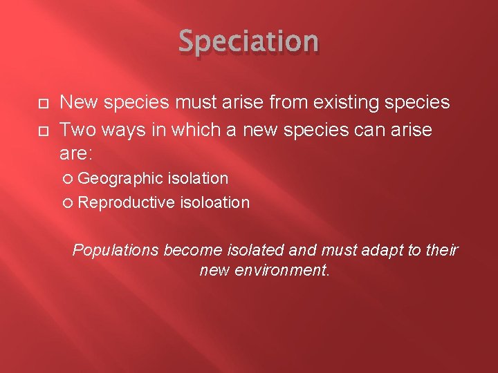 Speciation New species must arise from existing species Two ways in which a new