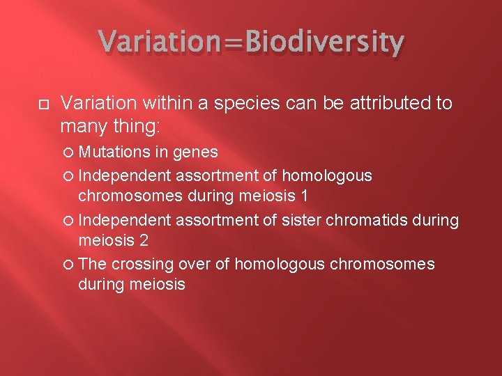 Variation=Biodiversity Variation within a species can be attributed to many thing: Mutations in genes