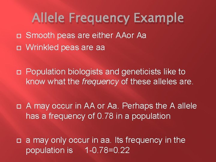 Allele Frequency Example Smooth peas are either AAor Aa Wrinkled peas are aa Population