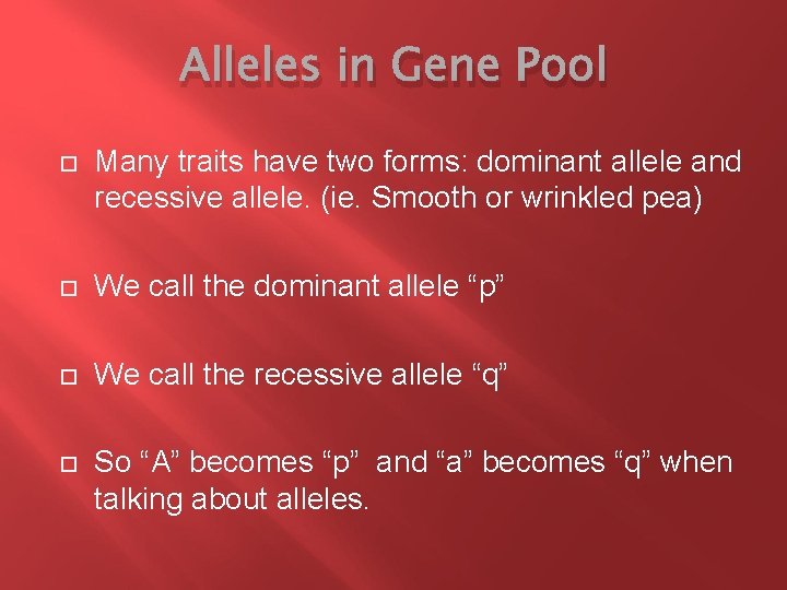 Alleles in Gene Pool Many traits have two forms: dominant allele and recessive allele.