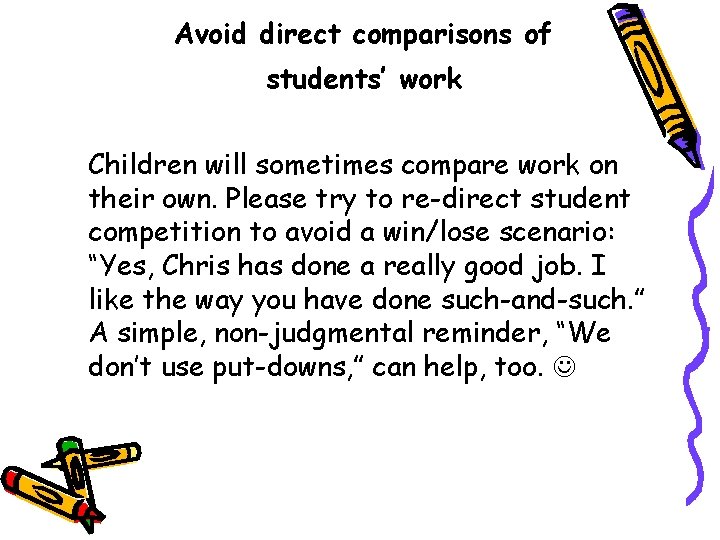 Avoid direct comparisons of students’ work Children will sometimes compare work on their own.