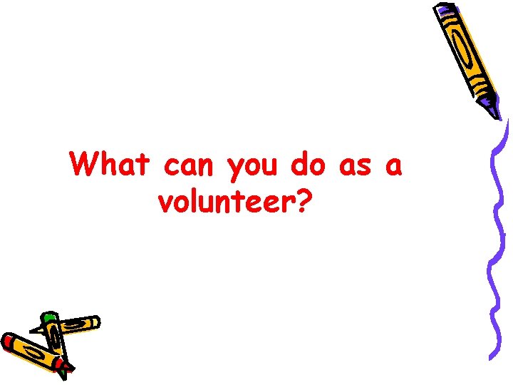 What can you do as a volunteer? 