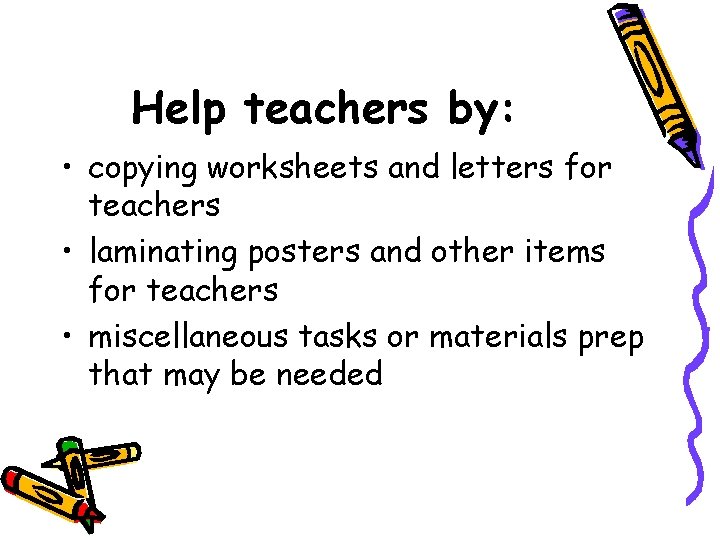 Help teachers by: • copying worksheets and letters for teachers • laminating posters and