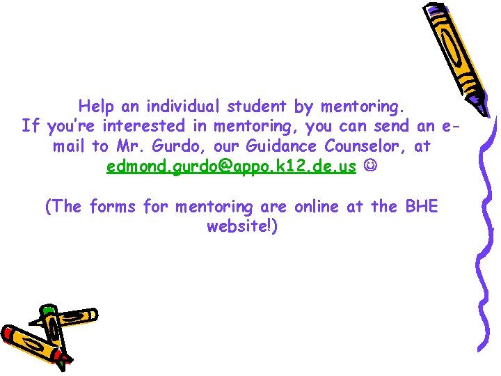 Help an individual student by mentoring. If you’re interested in mentoring, you can send