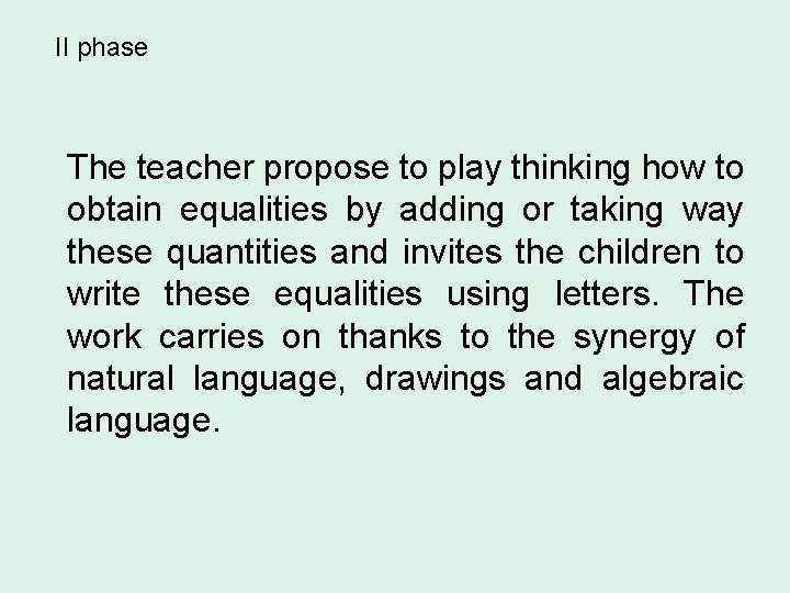 II phase The teacher propose to play thinking how to obtain equalities by adding
