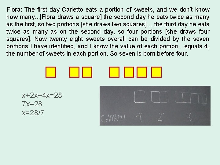 Flora: The first day Carletto eats a portion of sweets, and we don’t know