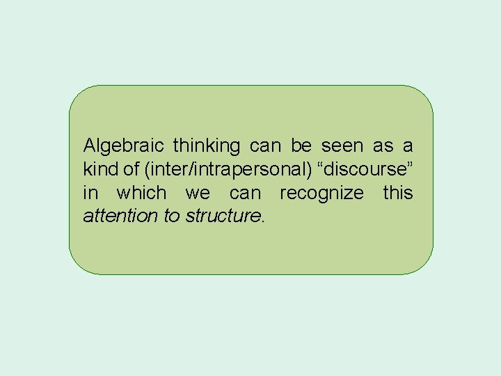 Algebraic thinking can be seen as a kind of (inter/intrapersonal) “discourse” in which we