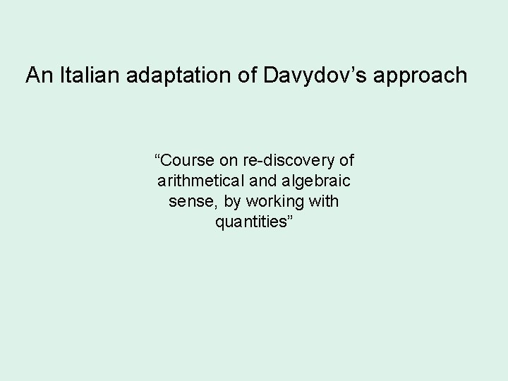 An Italian adaptation of Davydov’s approach “Course on re-discovery of arithmetical and algebraic sense,