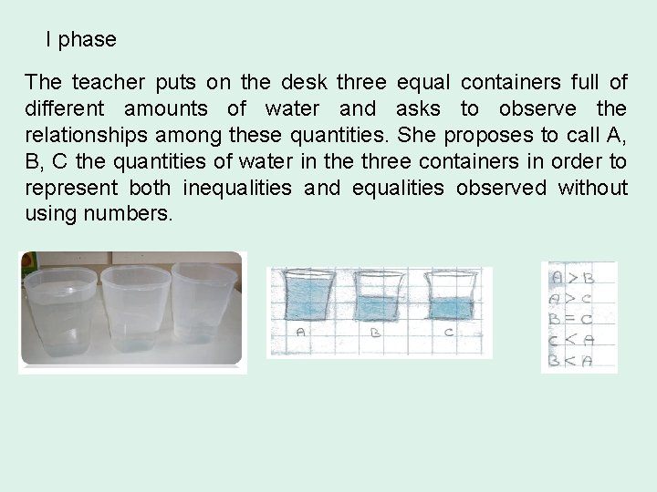 I phase The teacher puts on the desk three equal containers full of different