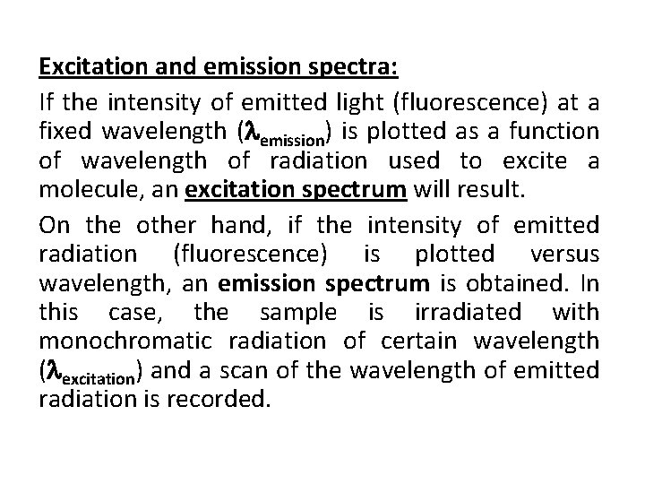 Excitation and emission spectra: If the intensity of emitted light (fluorescence) at a fixed