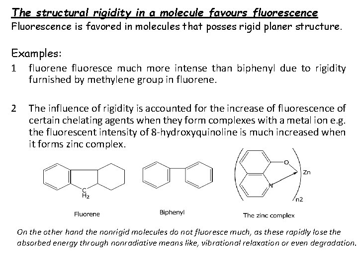 The structural rigidity in a molecule favours fluorescence Fluorescence is favored in molecules that