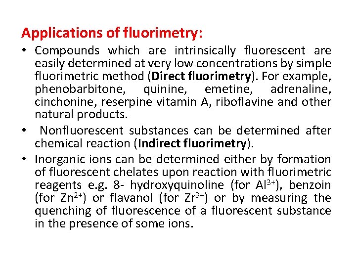 Applications of fluorimetry: • Compounds which are intrinsically fluorescent are easily determined at very