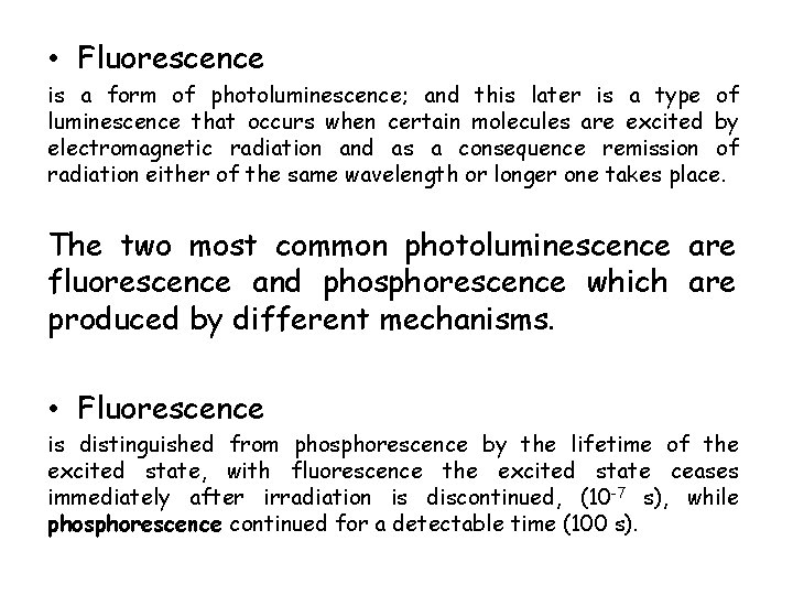  • Fluorescence is a form of photoluminescence; and this later is a type