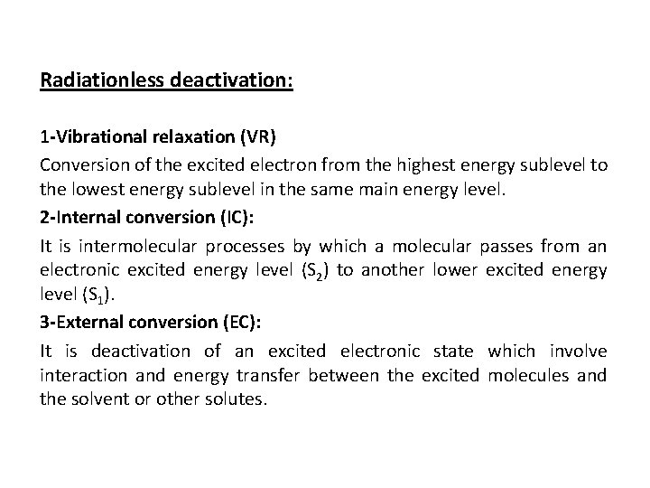 Radiationless deactivation: 1 -Vibrational relaxation (VR) Conversion of the excited electron from the highest