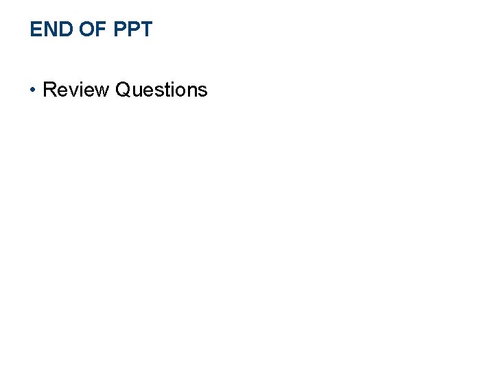 END OF PPT • Review Questions 