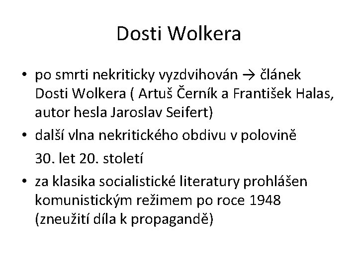 Dosti Wolkera • po smrti nekriticky vyzdvihován → článek Dosti Wolkera ( Artuš Černík