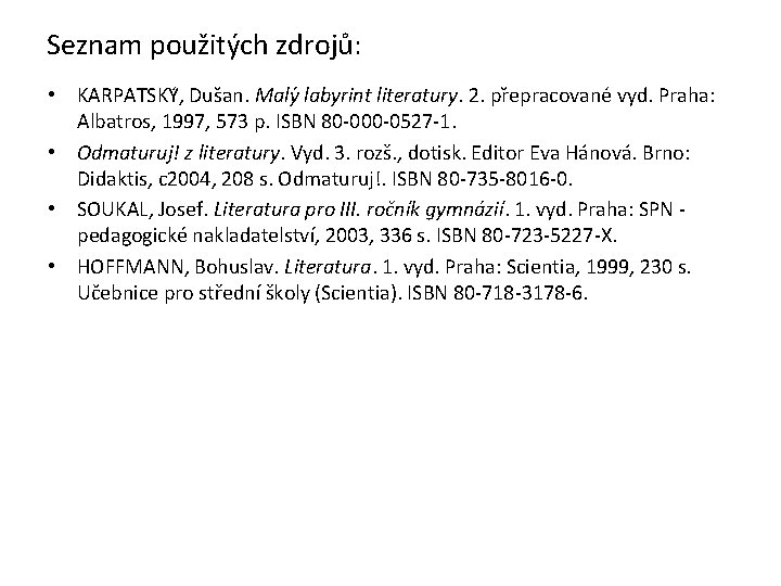 Seznam použitých zdrojů: • KARPATSKY , Dus an. Maly labyrint literatury. 2. pr epracovane