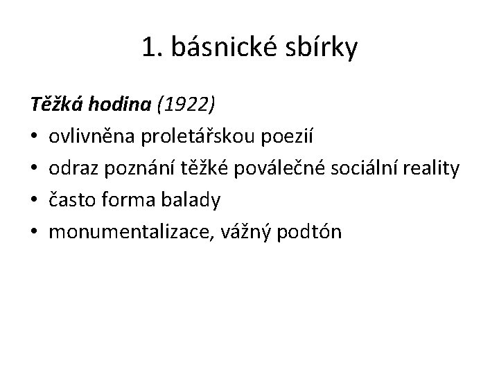 1. básnické sbírky Těžká hodina (1922) • ovlivněna proletářskou poezií • odraz poznání těžké