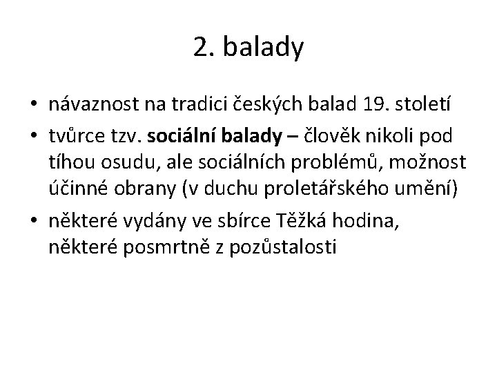 2. balady • návaznost na tradici českých balad 19. století • tvůrce tzv. sociální