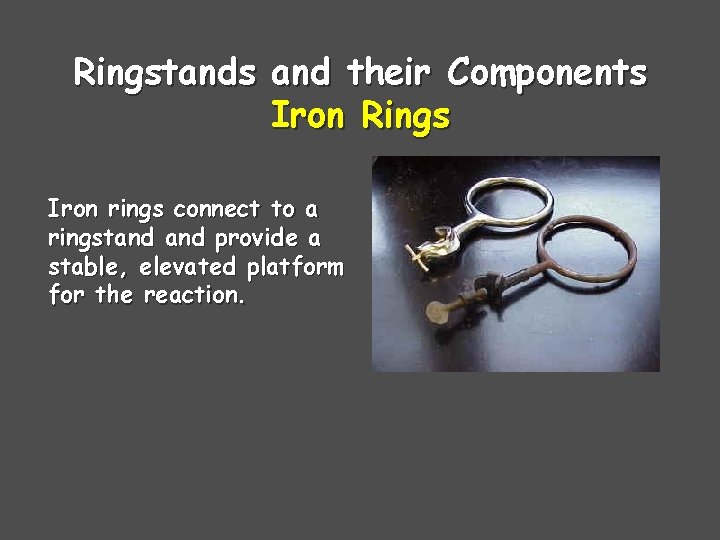 Ringstands and their Components Iron Rings Iron rings connect to a ringstand provide a