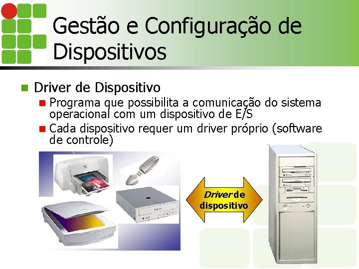 Gestão e Configuração de Dispositivos n Driver de Dispositivo Programa que possibilita a comunicação