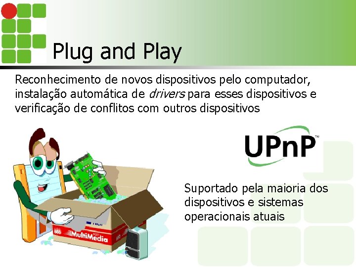 Plug and Play Reconhecimento de novos dispositivos pelo computador, instalação automática de drivers para