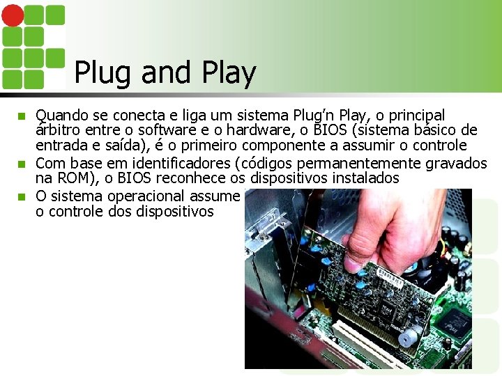 Plug and Play Quando se conecta e liga um sistema Plug’n Play, o principal