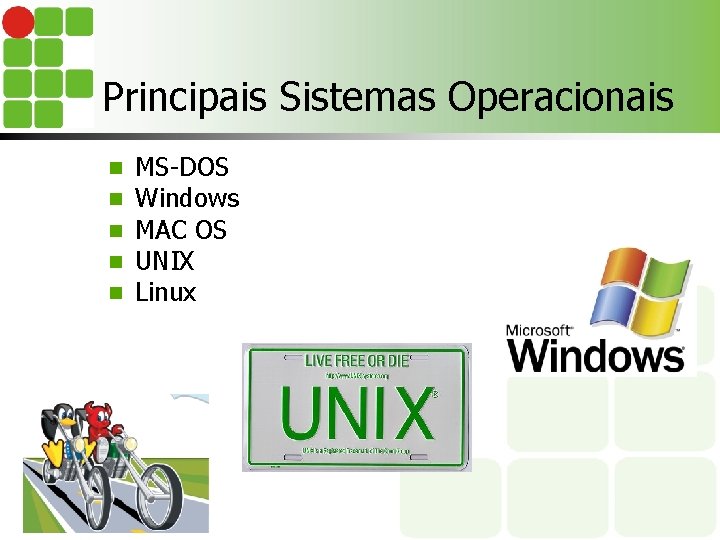 Principais Sistemas Operacionais n n n MS-DOS Windows MAC OS UNIX Linux 