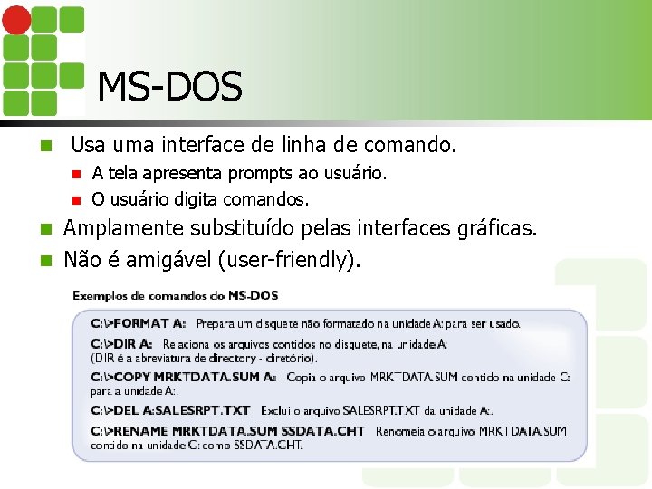 MS-DOS n Usa uma interface de linha de comando. A tela apresenta prompts ao