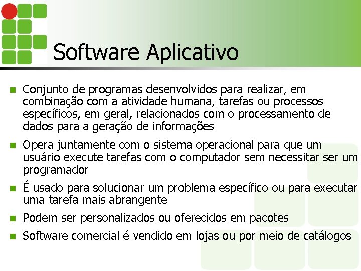 Software Aplicativo n Conjunto de programas desenvolvidos para realizar, em combinação com a atividade