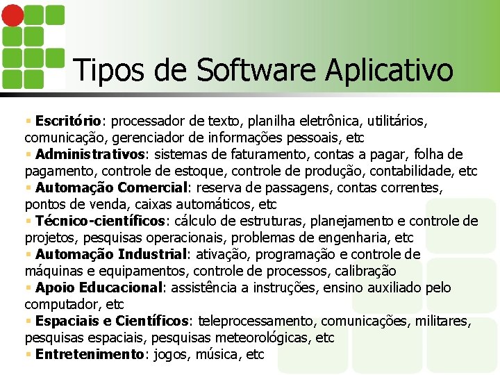 Tipos de Software Aplicativo § Escritório: processador de texto, planilha eletrônica, utilitários, comunicação, gerenciador