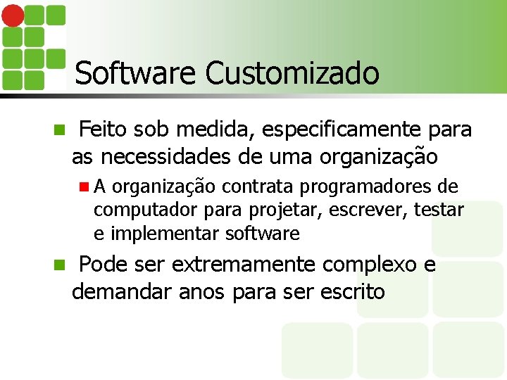 Software Customizado n Feito sob medida, especificamente para as necessidades de uma organização n.