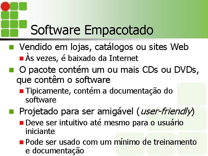 Software Empacotado n Vendido em lojas, catálogos ou sites Web n Às n vezes,