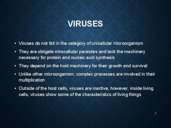 VIRUSES • Viruses do not fall in the category of unicellular microorganism • They