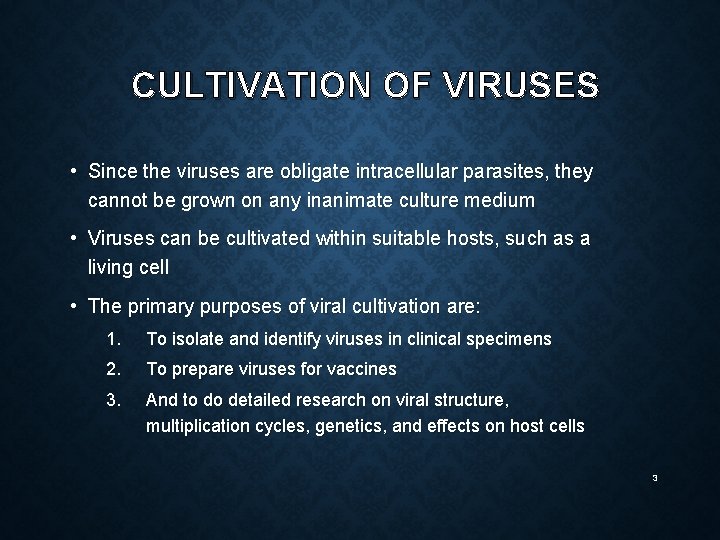 CULTIVATION OF VIRUSES • Since the viruses are obligate intracellular parasites, they cannot be