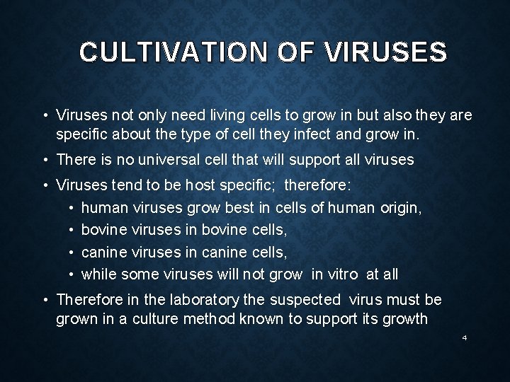CULTIVATION OF VIRUSES • Viruses not only need living cells to grow in but