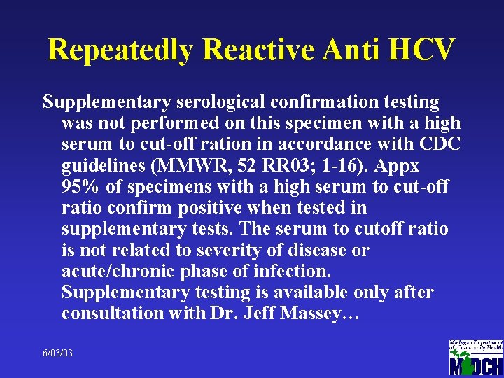 Repeatedly Reactive Anti HCV Supplementary serological confirmation testing was not performed on this specimen