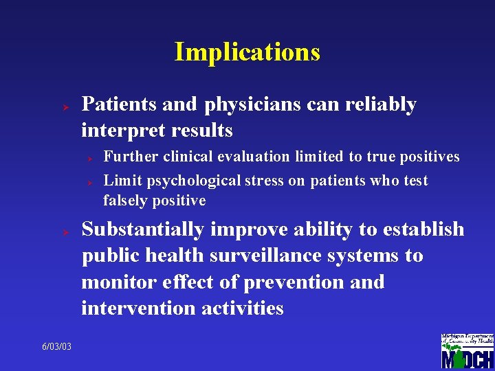 Implications Ø Patients and physicians can reliably interpret results Ø Ø Ø 6/03/03 Further