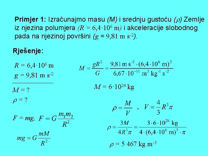 Primjer 1: Izračunajmo masu (M) i srednju gustoću ( ) Zemlje iz njezina polumjera