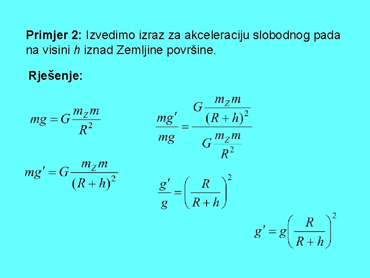 Primjer 2: Izvedimo izraz za akceleraciju slobodnog pada na visini h iznad Zemljine površine.