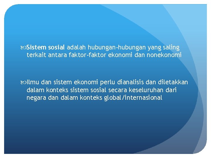  Sistem sosial adalah hubungan-hubungan yang saling terkait antara faktor-faktor ekonomi dan nonekonomi Ilmu