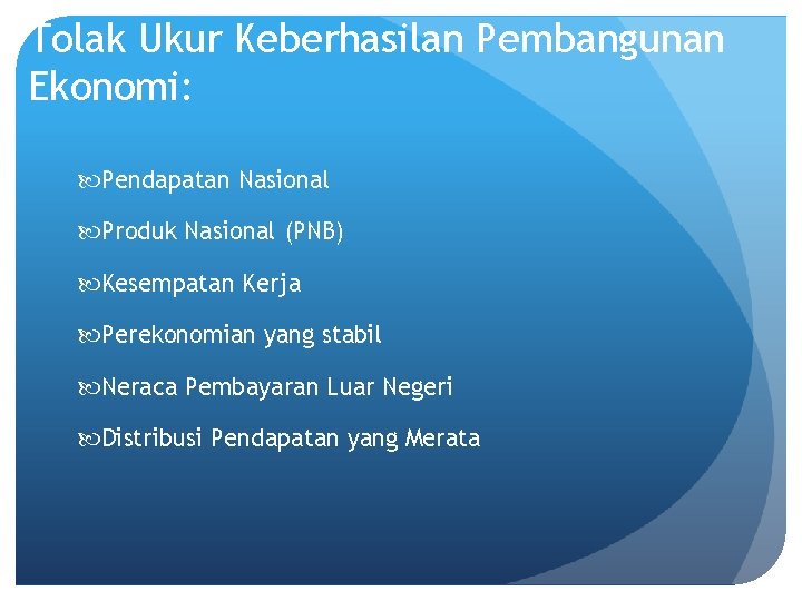 Tolak Ukur Keberhasilan Pembangunan Ekonomi: Pendapatan Nasional Produk Nasional (PNB) Kesempatan Kerja Perekonomian yang