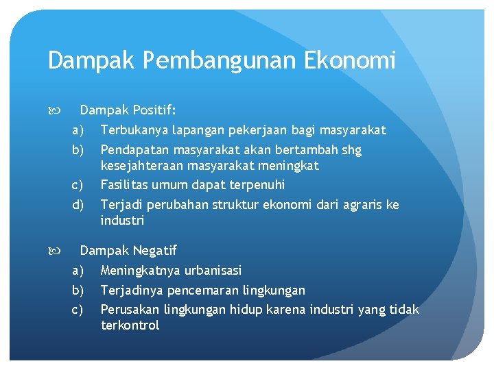 Dampak Pembangunan Ekonomi Dampak Positif: a) Terbukanya lapangan pekerjaan bagi masyarakat b) Pendapatan masyarakat