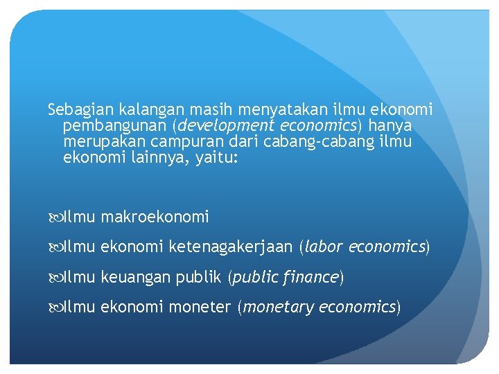 Sebagian kalangan masih menyatakan ilmu ekonomi pembangunan (development economics) hanya merupakan campuran dari cabang-cabang